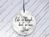 Motivational Gift - Life is tough but so are you - marble Ceramic circle