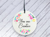 Motivational Gift - You are Creative - Floral Ceramic circle