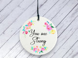 Motivational Gift - You are Strong - Floral Ceramic circle